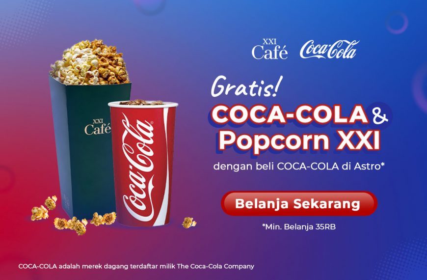 Gratis Makanan dan Minuman XXI dengan Belanja Coca-Cola di Astro